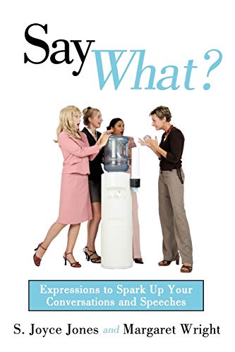 Say What?: Expressions to Spark Up Your Conversations and Speeches