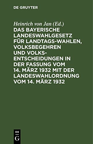 Das Bayerische Landeswahlgesetz für Landtagswahlen, Volksbegehren und Volksentscheidungen in der Fassung vom 14. März 1932 mit der Landeswahlordnung vom 14. März 1932