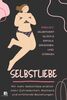 Selbstliebe: Selbstwert, Glück & Erfolg, Zufriedenheit, Resilienz, Beziehungen endlich erkennen & stärken