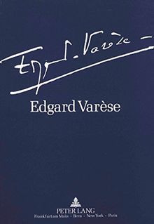 Edgard Varèse 1883-1965: Dokumente zu Leben und Werk: Ausstellung der Akademie der Künste und der Technischen Universität Berlin