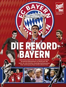 Die Rekord-Bayern: Bayerns Erfolgsgeschichte in der Bundesliga, im DFB-Pokal, in der Champions League und im Europacup