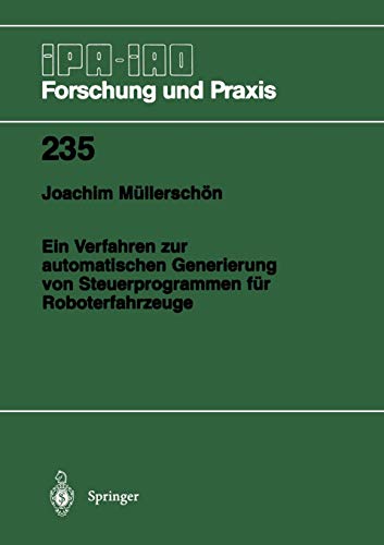Ein Verfahren zur automatischen Generierung von Steuerprogrammen für Roboterfahrzeuge (IPA-IAO - Forschung und Praxis, 235, Band 235)