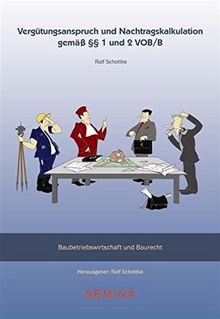 Vergütungsanspruch und Nachtragskalkulation gemäß §§ 1 und 2 VOB/B (Baubetriebswirtschaft und Baurecht)