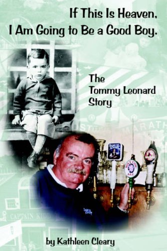 If This Is Heaven, I Am Going to Be a Good Boy.: The Tommy Leonard Story