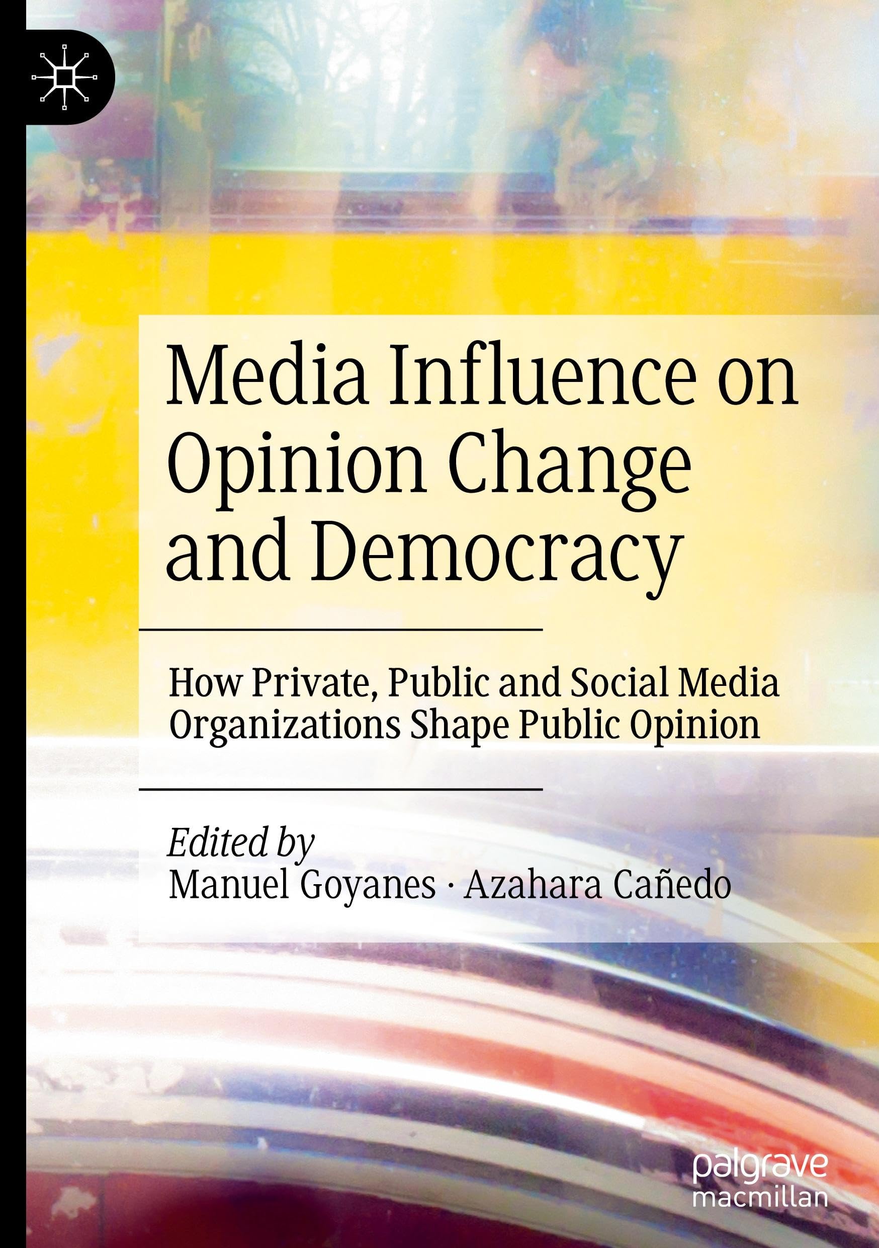 Media Influence on Opinion Change and Democracy: How Private, Public and Social Media Organizations Shape Public Opinion