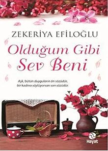 Oldugum Gibi Sev Beni: Ask, bütün duygularin ön sözüdür, bir kadinda söylüyorsan son sözüdür