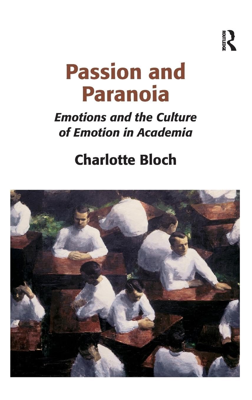 Passion and Paranoia: Emotions and the Culture of Emotion in Academia