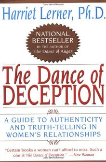 The Dance of Deception: A Guide to Authenticity and Truth-Telling in Women's Relationships: Pretending and Truth-Telling in Women's Lives