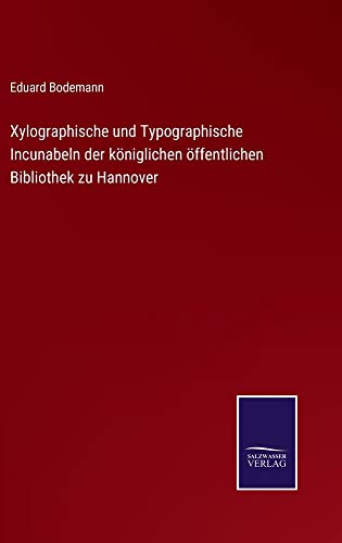 Xylographische und Typographische Incunabeln der königlichen öffentlichen Bibliothek zu Hannover