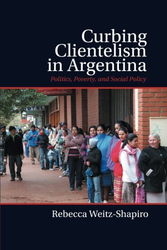 Curbing Clientelism in Argentina: Politics, Poverty, and Social Policy