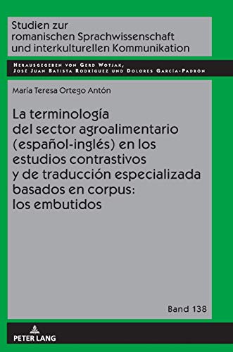 La terminología del sector agroalimentario (español-inglés) en los estudios contrastivos y de traducción especializada basados en corpus: los ... und interkulturellen Kommunikation, Band 138)