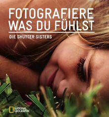 Fotografiere, was du fühlst: Die Shutter Sisters