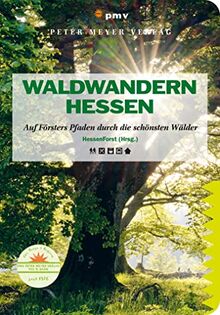 Waldwandern Hessen: Auf Försters Pfaden durch die schönsten Wälder (Wanderführer: Rundwege und Mehrtagestouren ohne Auto genießen)
