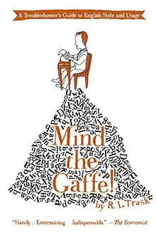 Mind the Gaffe!: A Troubleshooter's Guide to English Style and Usage