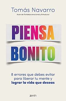 Piensa bonito: 8 errores que debes evitar para liberar tu mente y lograr la vida que deseas (Autoayuda y superación)