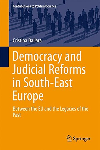 Democracy and Judicial Reforms in South-East Europe: Between the EU and the Legacies of the Past (Contributions to Political Science)