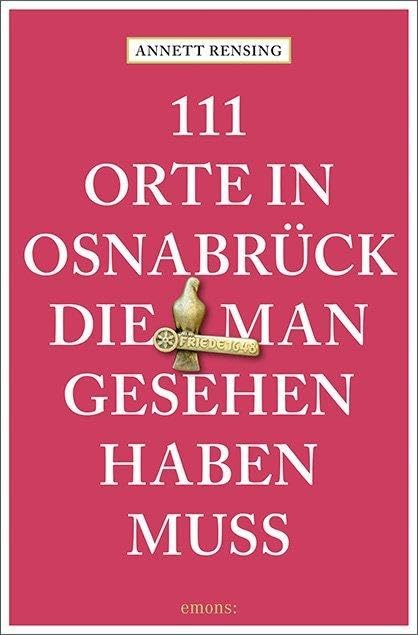 111 Orte in und um Osnabrück, die man gesehen haben muss: Reiseführer