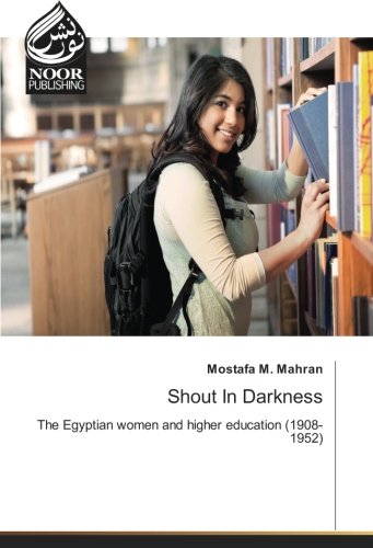 Shout In Darkness: The Egyptian women and higher education (1908-1952)