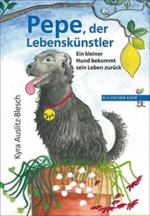 Pepe, der Lebenskünstler: Ein kleiner Hund bekommt sein Leben zurück (R.G. Fischer Kiddy)