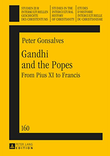 Gandhi and the Popes: From Pius XI to Francis (Studien zur interkulturellen Geschichte des Christentums / Etudes d'histoire interculturelle du ... in the Intercultural History of Christianity)