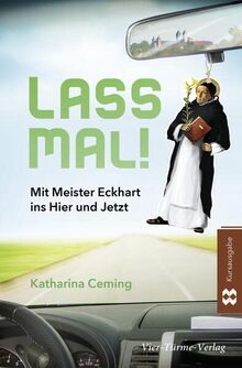 Lass mal!: Mit Meister Eckhart ins Hier und Jetzt!