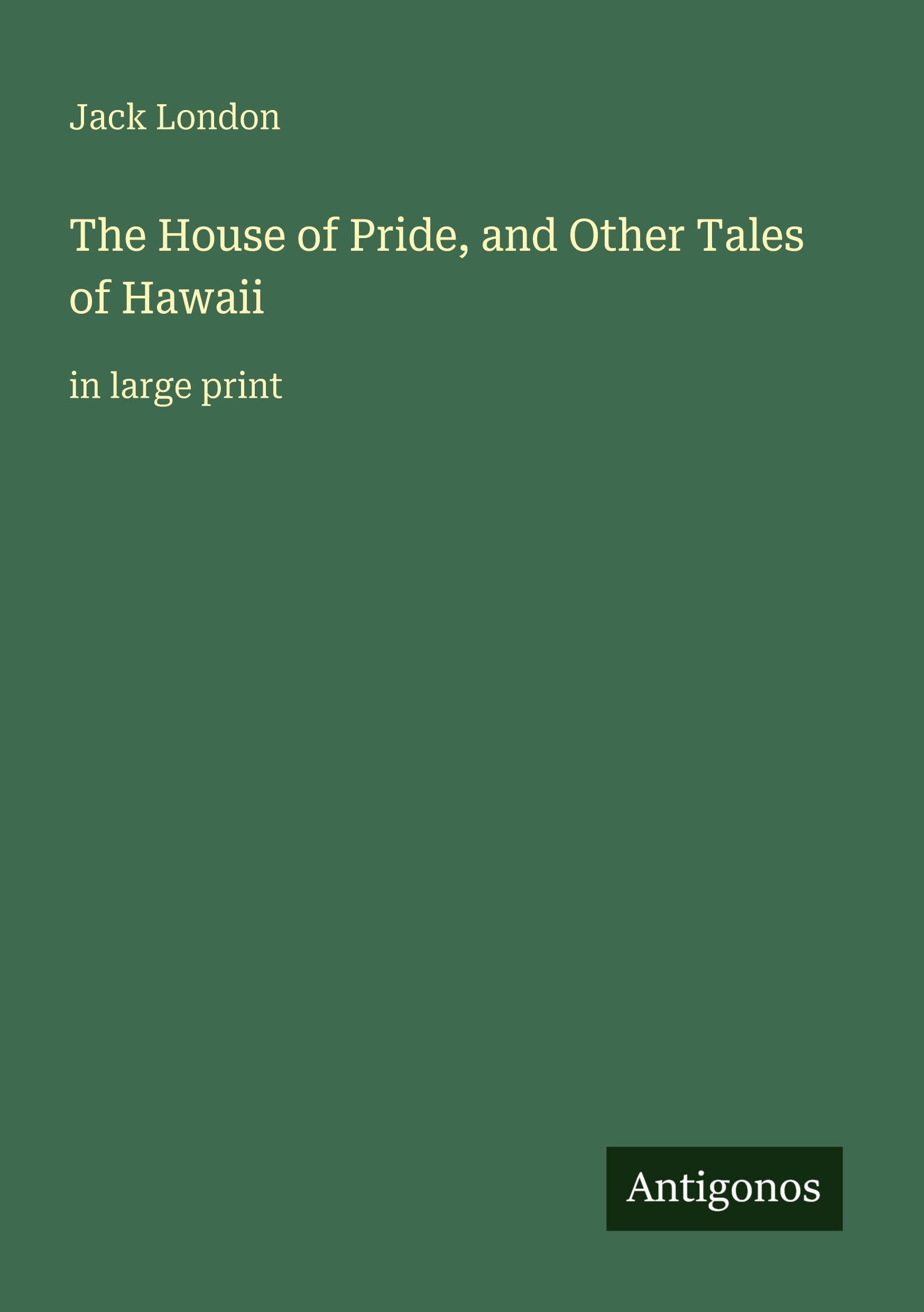 The House of Pride, and Other Tales of Hawaii: in large print