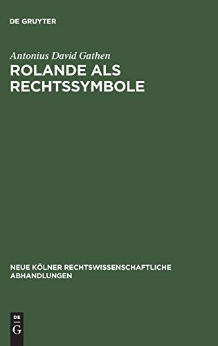 Rolande als Rechtssymbole: Der archäologische Bestand und seine rechtshistorische Deutung (Neue Kölner rechtswissenschaftliche Abhandlungen, 14, Band 14)