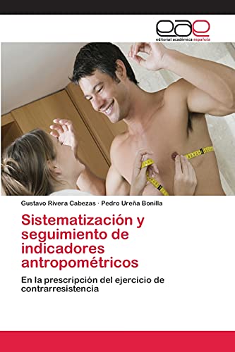 Sistematización y seguimiento de indicadores antropométricos: En la prescripción del ejercicio de contrarresistencia
