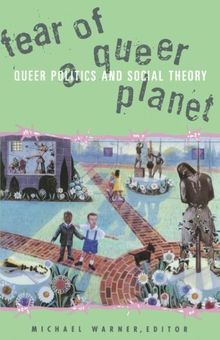 Fear of a Queer Planet: Queer Politics and Social Theory (Cultural Politics, Vol 6)