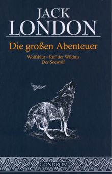 Die großen Abenteuer. Wolfsblut. Ruf der Wildnis. Der Seewolf