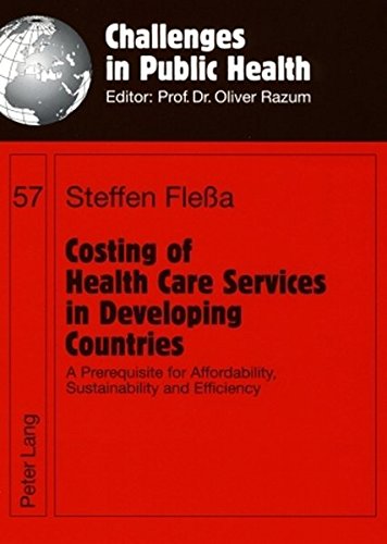 Costing of Health Care Services in Developing Countries: A Prerequisite for Affordability, Sustainability and Efficiency (Challenges in Public Health)