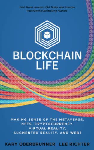 Blockchain Life: Making Sense of the Metaverse, NFTs, Cryptocurrency, Virtual Reality, Augmented Reality, and Web3