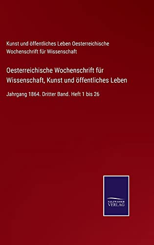Oesterreichische Wochenschrift für Wissenschaft, Kunst und öffentliches Leben: Jahrgang 1864. Dritter Band. Heft 1 bis 26