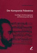 Der Komponist Palestrina. Grundlagen, Erscheinungsweisen und Bedeutung seiner Musik