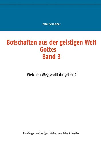 Botschaften aus der geistigen Welt Gottes: Welchen Weg wollt ihr gehen?