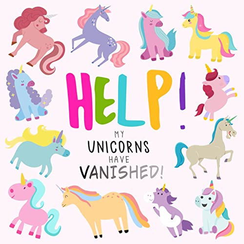 Help! My Unicorns Have Vanished!: A Fun Where's Wally/Waldo Style Book for 2-5 Year Olds (Help! Books, Band 9)