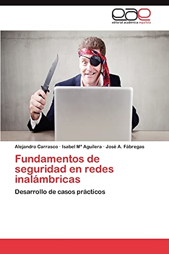 Fundamentos de seguridad en redes inalámbricas: Desarrollo de casos prácticos