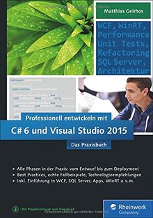 Professionell entwickeln mit C# 6 und Visual Studio 2015: Das Praxisbuch. Alle Phasen in der Praxis: vom Entwurf bis zum Deployment