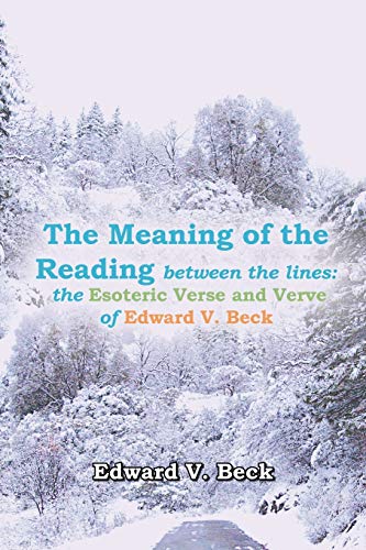 The Meaning of the Reading Between the Lines: The Esoteric Verse and Verve of Edward V. Beck