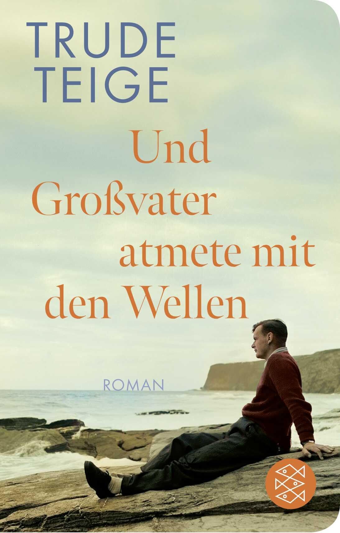 Teige, Trude: Und Großvater atmete mit den Wellen