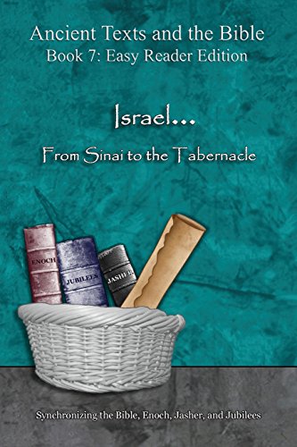Israel... From Sinai to the Tabernacle - Easy Reader Edition: Synchronizing the Bible, Enoch, Jasher, and Jubilees (Ancient Texts and the Bible: Book 7)