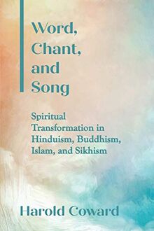 Word, Chant, and Song: Spiritual Transformation in Hinduism, Buddhism, Islam, and Sikhism (SUNY series in Religious Studies)