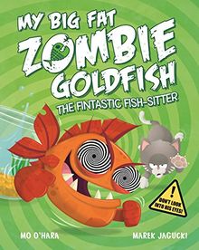 My Big Fat Zombie Goldfish: The Fintastic Fish-Sitter