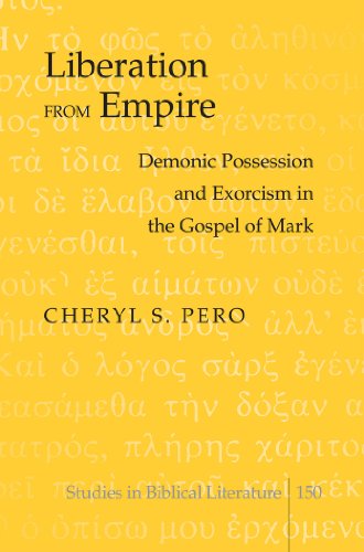 Liberation from Empire: Demonic Possession and Exorcism in the Gospel of Mark (Studies in Biblical Literature)