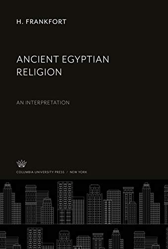 Ancient Egyptian Religion: An Interpretation