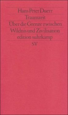 Traumzeit: Über die Grenze zwischen Wildnis und Zivilisation (edition suhrkamp)