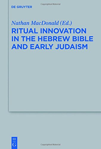 Ritual Innovation in the Hebrew Bible and Early Judaism (Beihefte zur Zeitschrift für die alttestamentliche Wissenschaft, Band 468)