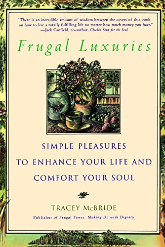 FRUGAL LUXURIES: Simple Pleasures to Enhance Your Life and Comfort Your Soul