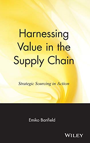 Harnessing Value in the Supply Chain: Strategic Sourcing in Action (Wiley Operations Management Series for Professionals)