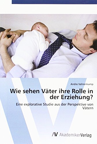 Wie sehen Väter ihre Rolle in der Erziehung?: Eine explorative Studie aus der Perspektive von Vätern